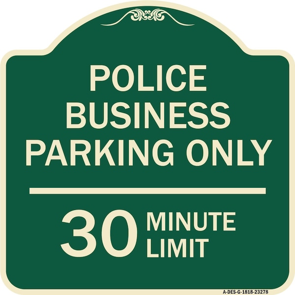 Police Business Parking 30 Minute Limit Heavy-Gauge Aluminum Sign, 18" x 18", G-1818-23278